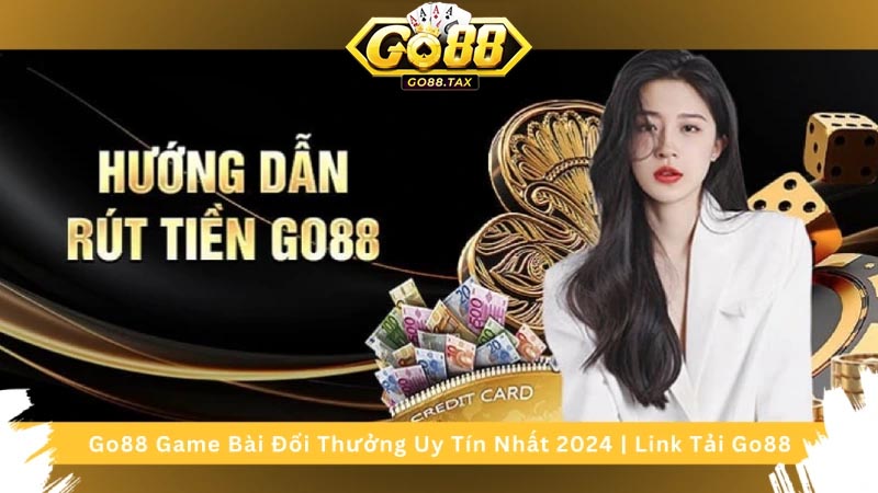 Hướng dẫn các bước rút tiền Go88 chi tiết