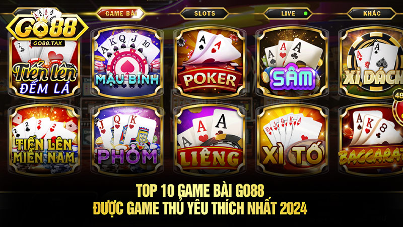 Top 10 game bài Go88 được game thủ yêu thích nhất 2024